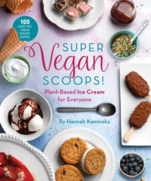 Super Vegan Scoops!: Plant-Based Ice Cream for Everyone - Hannah Kaminsky (Hardback) 22-07-2021 