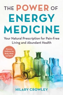 The Power of Energy Medicine: Your Natural Prescription for Resilient Health - Hilary Crowley; Molly Buzdon, MD (Paperback) 29-04-2021 