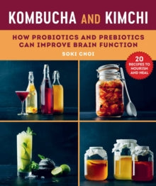 Kombucha and Kimchi: How Probiotics and Prebiotics Can Improve Brain Function - Dr. Soki Choi; Ellen Hedstrom (Paperback) 30-09-2021 