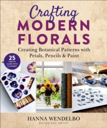 Crafting Modern Florals: Creating Botanical Patterns with Petals, Pencils & Paint - Hanna Wendelbo; Anette Cantagallo (Paperback) 30-09-2021 
