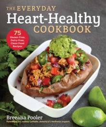 The Everyday Heart-Healthy Cookbook: 75 Gluten-Free, Dairy-Free, Clean Food Recipes - Breeana Pooler; James LaValle (Paperback) 20-01-2022 