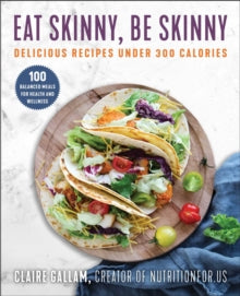 Eat Skinny, Be Skinny: Delicious Recipes Under 300 Calories - Claire Gallam (Paperback) 20-01-2022 