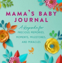 Mama's Baby Journal: A Keepsake for Precious Memories, Moments, Milestones, and Miracles - Jennifer Basye Sander (Hardback) 03-02-2022 