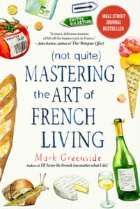 (Not Quite) Mastering the Art of French Living - Mark Greenside; Ann Mah (Paperback) 22-07-2021 
