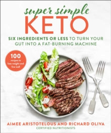 Super Simple Keto: Six Ingredients or Less to Turn Your Gut into a Fat-Burning Machine - Aimee Aristotelous; Richard Oliva (Hardback) 09-12-2021 