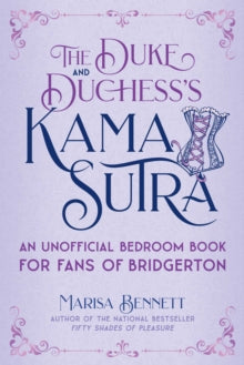 The Duke and Duchess's Kama Sutra: An Unofficial Bedroom Book for Fans of Bridgerton - Marisa Bennett (Hardback) 28-10-2021 
