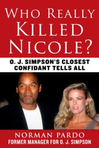 Who Really Killed Nicole?: O. J. Simpson's Closest Confidant Tells All - Norman Pardo (Hardback) 30-09-2021 