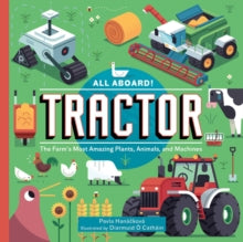 All Aboard! Tractor: The Farm's Most Amazing Plants, Animals, and Machines - Pavla Hanackova; Diarmuid O Cathain (Hardback) 02-03-2023 