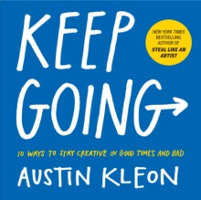 Keep Going: 10 Ways to Stay Creative in Good Times and Bad - Austin Kleon (Paperback) 02-04-2019 