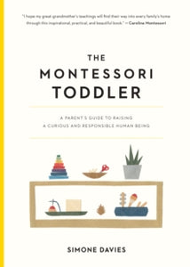 The Montessori Toddler: A Parent's Guide to Raising a Curious and Responsible Human Being - Simone Davies; Hiyoko Imai (Paperback) 19-03-2019 