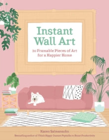 Instant Wall Art: 20 Framable Pieces of Art for a Happier Home - Karen Salmansohn (Paperback) 03-02-2022 