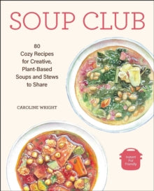 Soup Club: 80 Cozy Recipes for Creative Plant-Based Soups and Stews to Share - Caroline Wright; Willow Heath (Paperback) 20-01-2022 