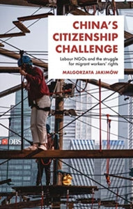 China's Citizenship Challenge: Labour Ngos and the Struggle for Migrant Workers' Rights - Malgorzata Jakimow (Hardback) 11-05-2021 
