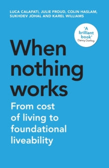 Manchester Capitalism  When Nothing Works: From Cost of Living to Foundational Liveability - Luca Calafati; Julie Froud; Colin Haslam; Sukhdev Johal; Karel Williams (Paperback) 27-06-2023 