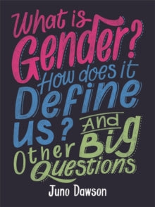 And Other Big Questions  What is Gender? How Does It Define Us? And Other Big Questions for Kids - Juno Dawson (Paperback) 13-06-2019 