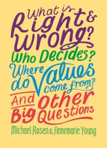 And Other Big Questions  What is Right and Wrong? Who Decides? Where Do Values Come From? And Other Big Questions - Michael Rosen; Annemarie Young (Paperback) 23-09-2021 