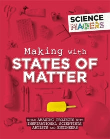 Science Makers  Science Makers: Making with States of Matter - Anna Claybourne (Paperback) 12-12-2019 
