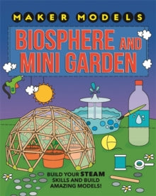 Maker Models  Maker Models: Biosphere and Mini-garden - Anna Claybourne (Paperback) 08-04-2021 
