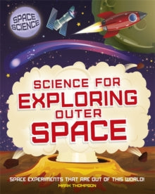 Space Science: STEM in Space  Space Science: STEM in Space: Science for Exploring Outer Space - Mark Thompson (Paperback) 09-04-2020 