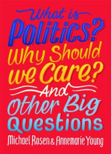 And Other Big Questions  What Is Politics? Why Should we Care? And Other Big Questions - Michael Rosen; Annemarie Young (Paperback) 10-02-2022 