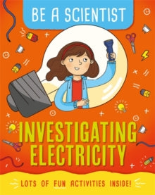 Be a Scientist  Be a Scientist: Investigating Electricity - Jacqui Bailey (Paperback) 12-03-2020 
