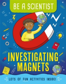 Be a Scientist  Be a Scientist: Investigating Magnets - Jacqui Bailey (Paperback) 12-03-2020 