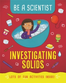 Be a Scientist  Be a Scientist: Investigating Solids - Jacqui Bailey (Paperback) 14-05-2020 