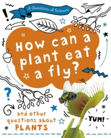 A Question of Science  A Question of Science: How can a plant eat a fly? And other questions about plants - Anna Claybourne (Paperback) 11-03-2021 