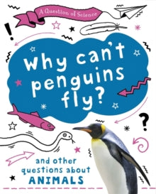 A Question of Science  A Question of Science: Why can't penguins fly? And other questions about animals - Anna Claybourne (Paperback) 13-05-2021 