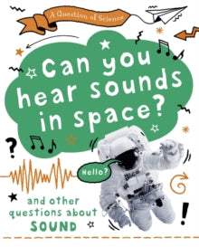 A Question of Science  A Question of Science: Can you hear sounds in space? And other questions about sound - Anna Claybourne (Paperback) 08-07-2021 