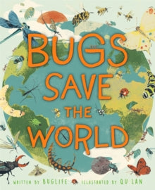 Bugs Save the World - QU Lan; Buglife (Hardback) 24-02-2022 