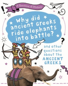 A Question of History  A Question of History: Why did the ancient Greeks ride elephants into battle? And other questions about ancient Greece - Tim Cooke (Paperback) 12-05-2022 