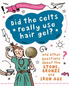 A Question of History  A Question of History: Did the Celts use hair gel? And other questions about the Stone, Bronze and Iron Ages - Tim Cooke (Paperback) 12-05-2022 