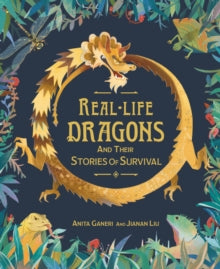 Real-life Dragons and their Stories of Survival - Anita Ganeri; Jianan Liu (Hardback) 14-04-2022 