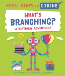 First Steps in Coding  First Steps in Coding: What's Branching?: A birthday adventure! - Marcelo Badari; Kaitlyn Siu (Hardback) 10-02-2022 