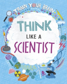 Train Your Brain  Train Your Brain: Think Like A Scientist - Alex Woolf; David Broadbent (Paperback) 10-02-2022 