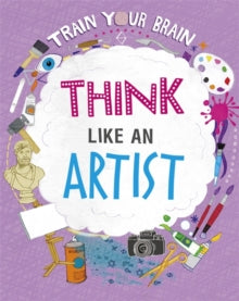 Train Your Brain  Train Your Brain: Think Like an Artist - Alex Woolf; David Broadbent (Hardback) 08-07-2021 