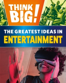 Think Big!  Think Big!: The Greatest Ideas in Entertainment - Izzi Howell (Hardback) 10-03-2022 
