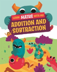 Learn Maths with Mo  Learn Maths with Mo: Addition and Subtraction - Hilary Koll; Steve Mills (Hardback) 14-04-2022 