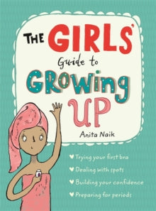 Guide to Growing Up  The Girls' Guide to Growing Up - Anita Naik; Sarah Horne (Paperback) 13-07-2017 