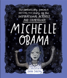 Michelle Obama: The Fantastically Feminist (and Totally True) Story of the Inspirational Activist and Campaigner - Anna Doherty (Hardback) 17-10-2019 