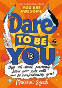 Dare to Be You: Defy Self-Doubt, Fearlessly Follow Your Own Path and Be Confidently You! - Matthew Syed; Toby Triumph (Paperback) 03-09-2020 