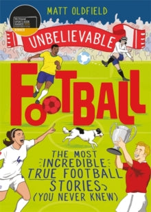 Unbelievable Football  Unbelievable Football: Winner of the Telegraph Children's Sports Book of the Year 2020 - Matt Oldfield; Ollie Mann (Paperback) 03-10-2019 