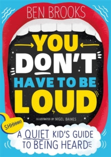 You Don't Have to be Loud: A Quiet Kid's Guide to Being Heard - Ben Brooks (Paperback) 28-04-2022 