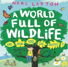 A World Full of Wildlife: and how you can protect it - Neal Layton (Paperback) 20-01-2022 