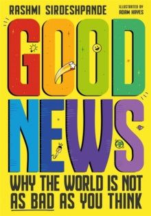 Good News: Why the World is Not as Bad as You Think. (Shortlisted for the Blue Peter Book Awards 2022) - Rashmi Sirdeshpande; Adam Hayes (Paperback) 24-06-2021 