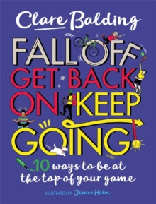 Fall Off, Get Back On, Keep Going: 10 ways to be at the top of your game! - Clare Balding; Jessica Holm (Paperback) 15-04-2021 