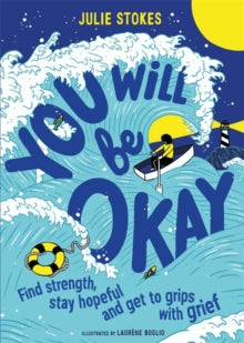 You Will Be Okay: Find Strength, Stay Hopeful and Get to Grips With Grief - Julie Stokes (Paperback) 19-08-2021 