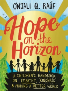 Hope on the Horizon: A children's handbook on empathy, kindness and making a better world - Onjali Q. Rauf; Pippa Curnick; Isobel Lundie (Paperback) 26-05-2022 