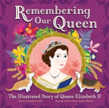 Remembering Our Queen: The Illustrated Story of Queen Elizabeth II - Smriti Prasadam-Halls; Kim Geyer; Josie Shenoy (Paperback) 27-09-2022 